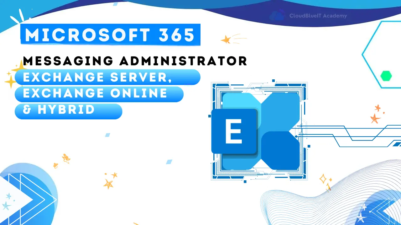 Microsoft 365 Messaging Administrator – Exchange Server, Exchange Online and Hybrid