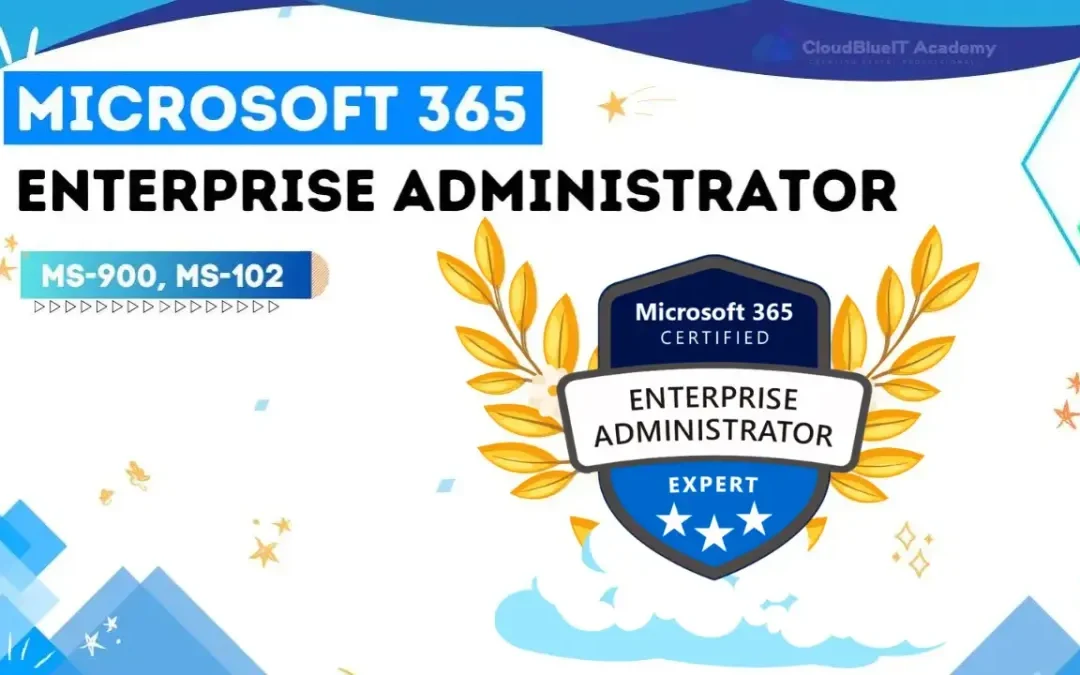 Microsoft 365 Enterprise Administrator MS-900, MS-102